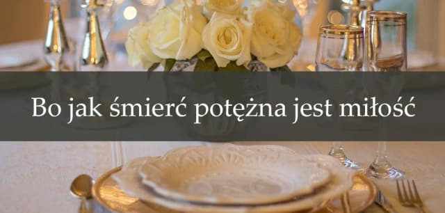 Cytat bo jak śmierć potężna jest miłość – znaczenie i kontekst w Biblii